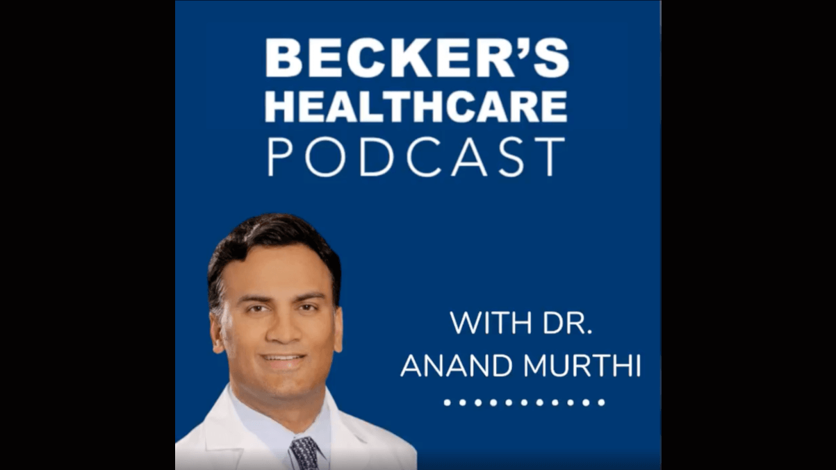 Becker's Healthcare Podcast with Dr. Anand Murthi